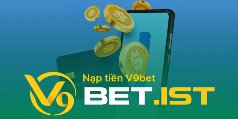 Nạp tiền vào V9bet bằng ngân hàng an toàn