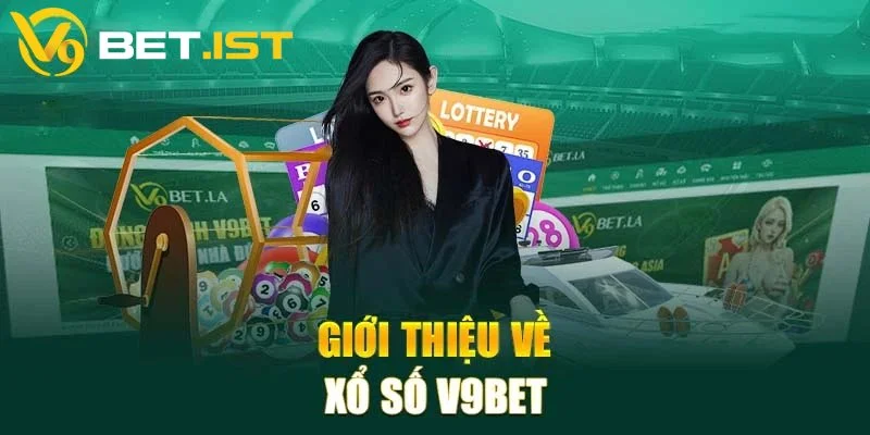 Tìm hiểu đầy đủ thông tin về xổ số V9bet