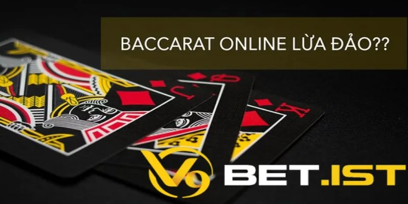 Baccarat không lừa đảo người chơi như mọi người thường nghĩ